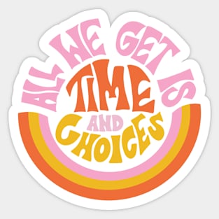 All We Get is Time and Choices by Oh So Graceful Sticker